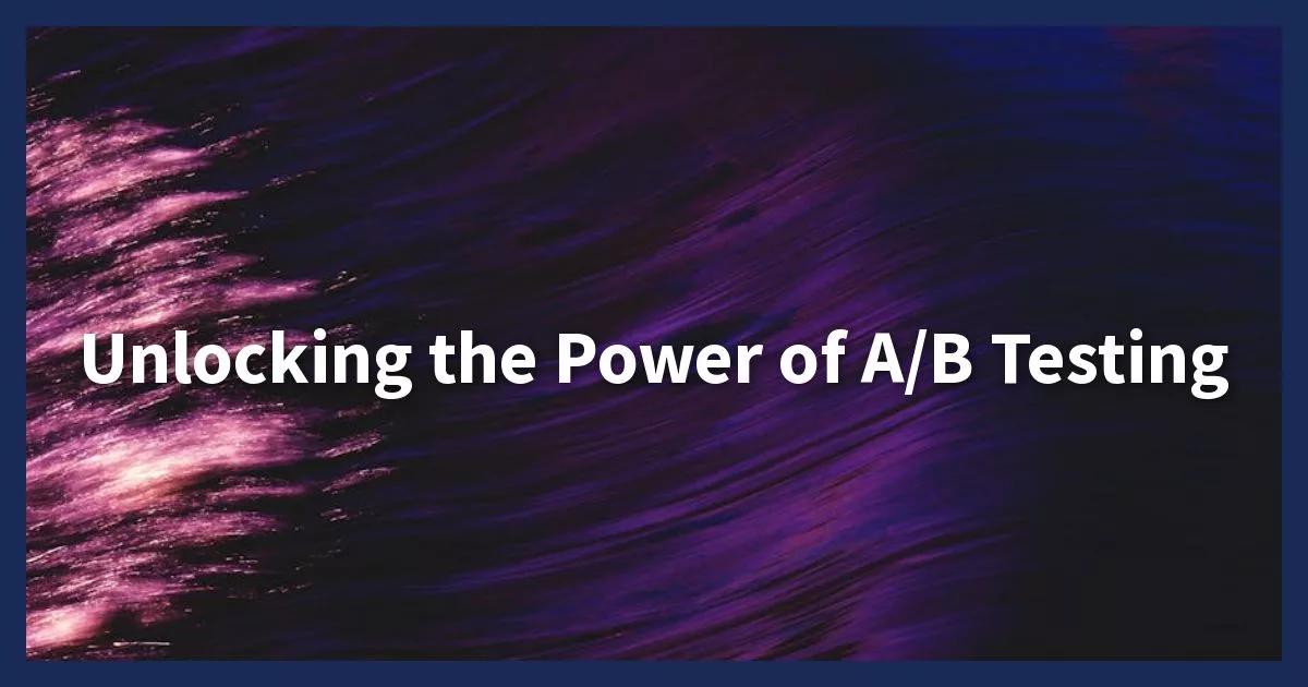 Unlock The Power Of A/B Testing For Better Conversion Rates In 2024