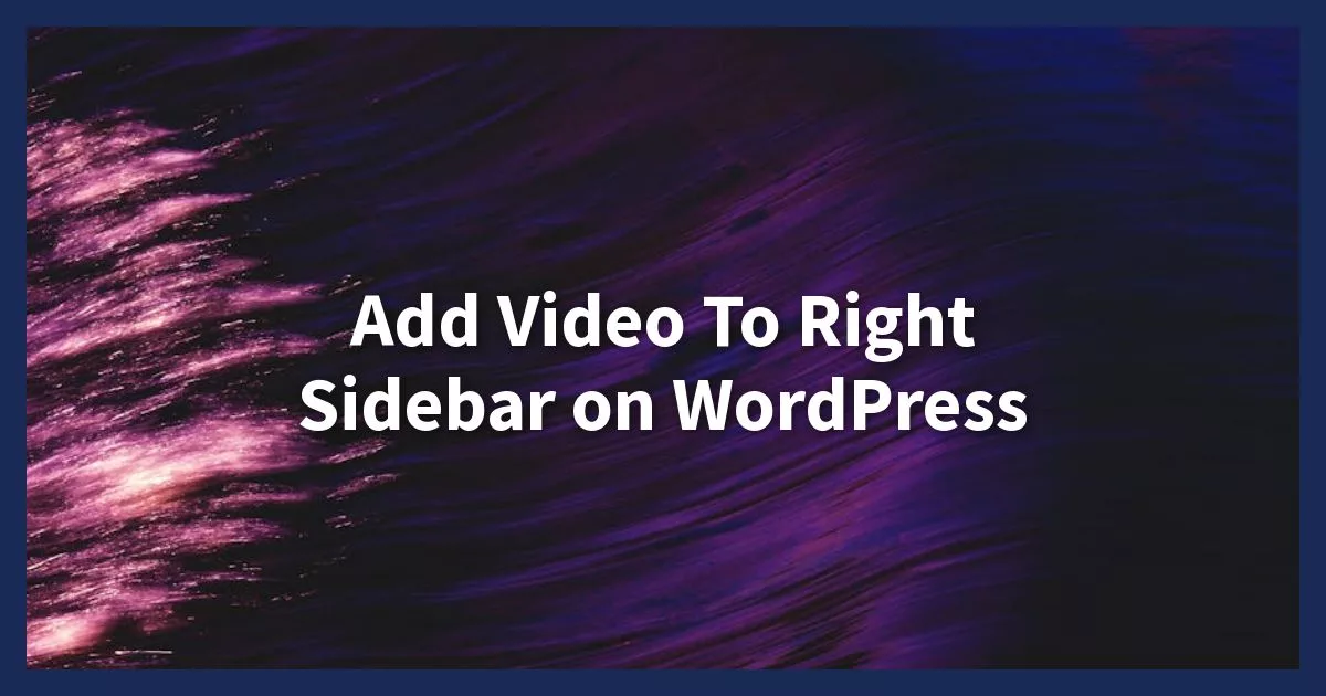 Add Video To Right SideBar on Wordpress