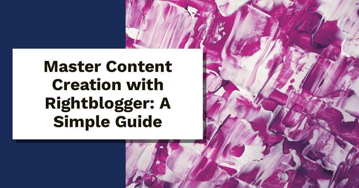 Master Content Creation with Rightblogger: A Simple Guide