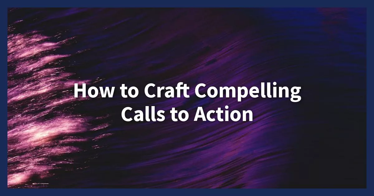 How to Craft Compelling Calls to Action