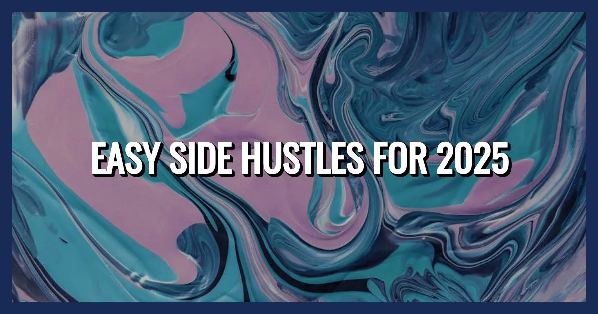 Easy Side Hustles for 2025