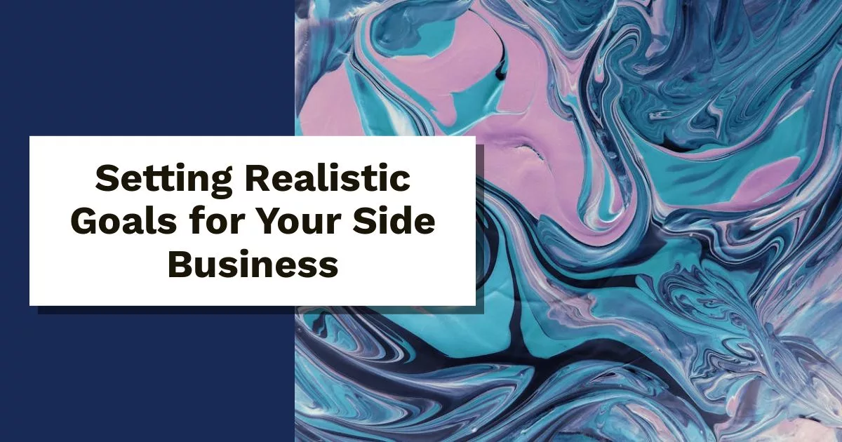 Setting Realistic Goals for Your Side Business